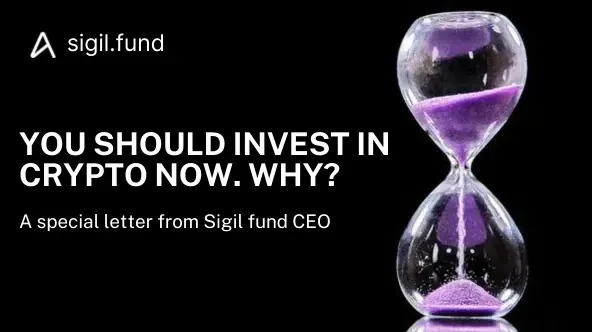 You should invest in crypto now. Why? (a special letter from Sigil fund CEO)